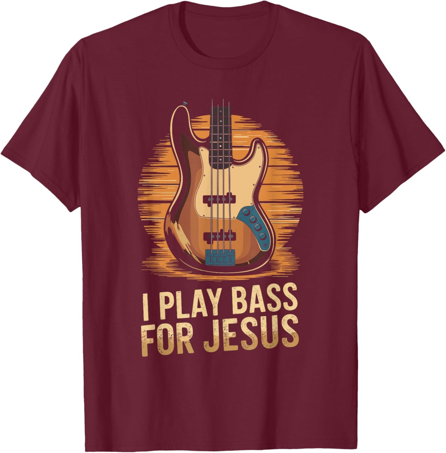 I Play Bass For Jesus, Christian Bassist and Bass Guitar T-Shirt - T-Shirt | Maroon