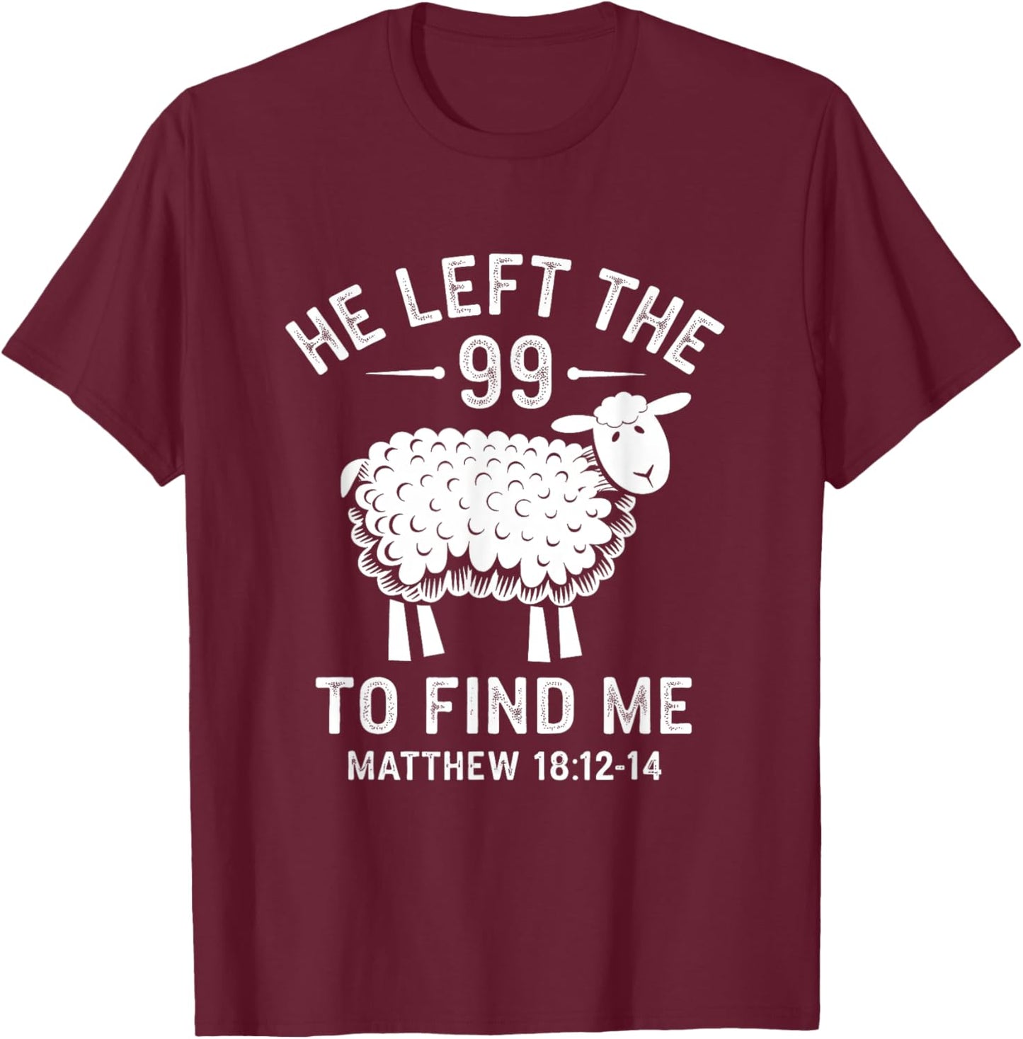 He Left the 99 To Find Me Jesus Lost Sheep Christian Quote T-Shirt - T-Shirt | Maroon
