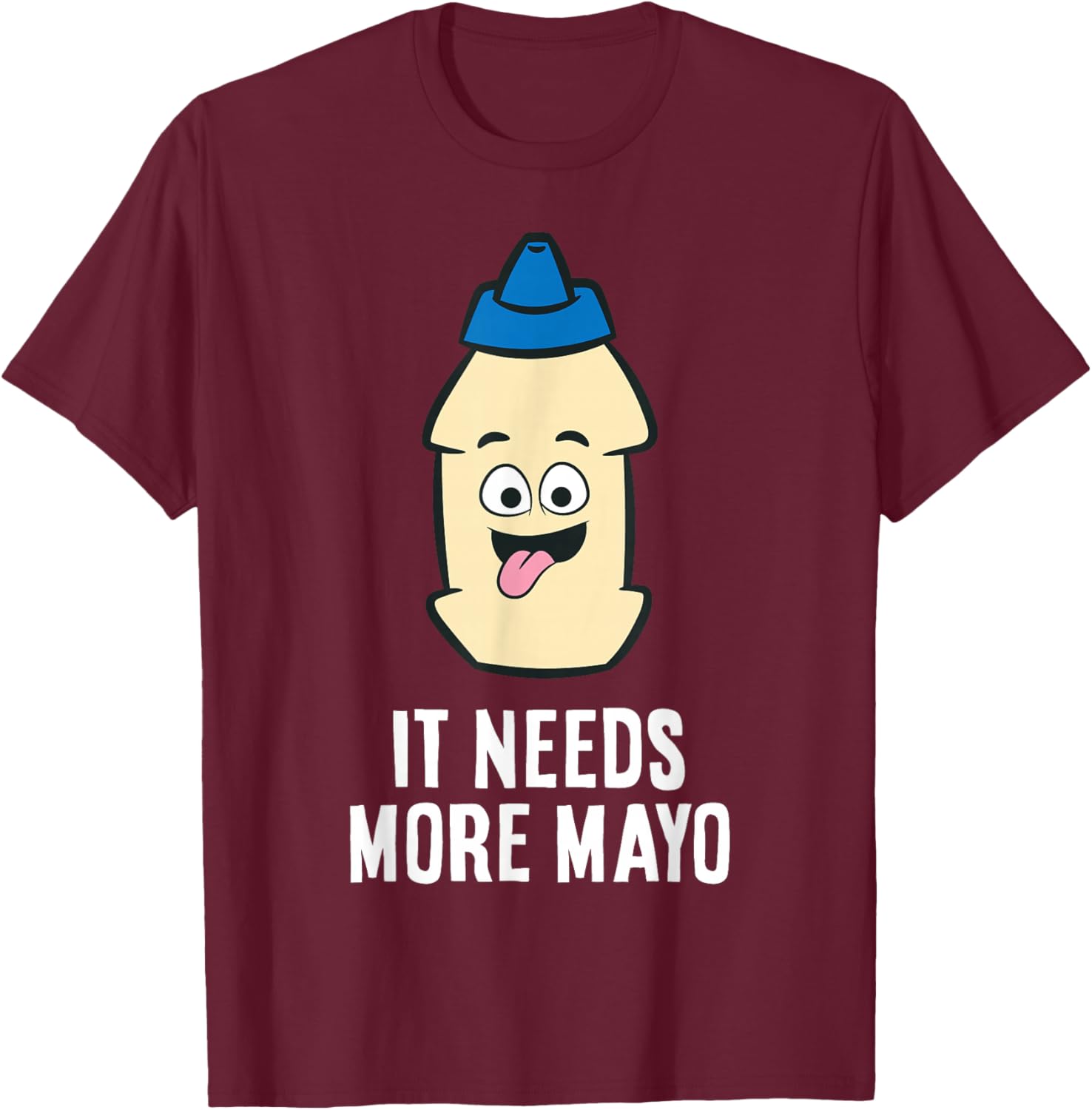 It Needs More Mayonnaise T-Shirt - T-Shirt | Maroon
