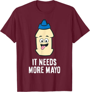 It Needs More Mayonnaise T-Shirt - T-Shirt | Maroon