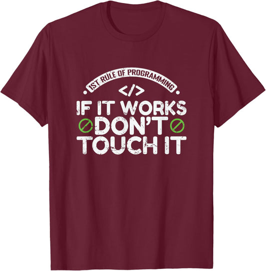 1st Rule of Programming: If It Works, Don’t Touch It T-Shirt - T-Shirt | Maroon