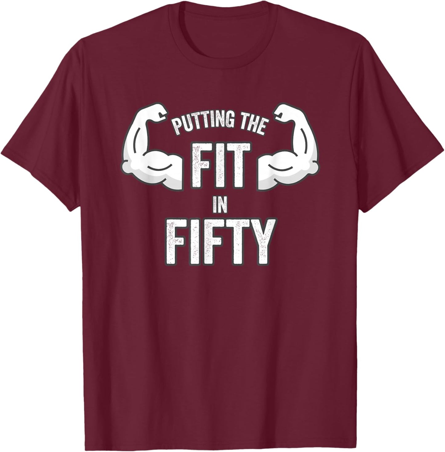 Fun Putting the Fit in Fifty 50th Birthday Workout Design T-Shirt - T-Shirt | Maroon