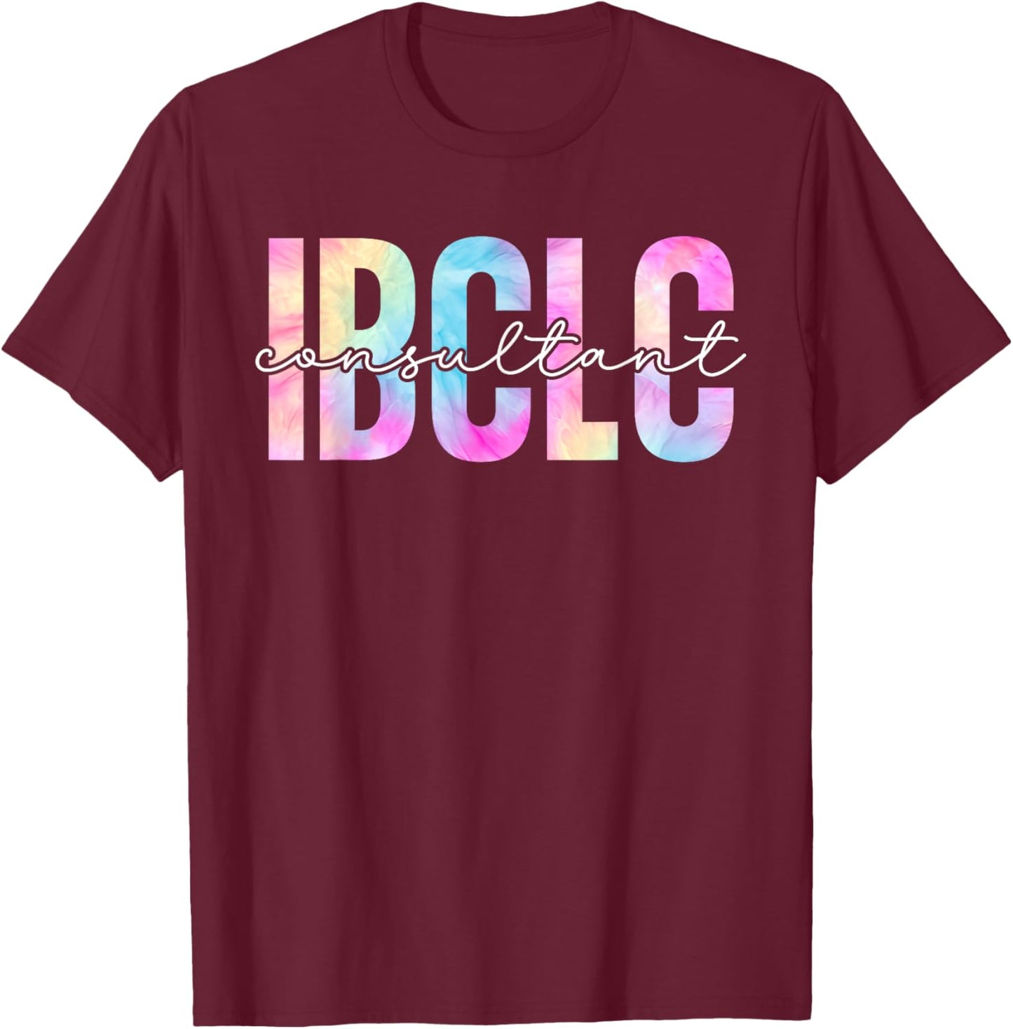 IBCLC Tie Dye Lactation Consultant Breastfeeding Mothers Mom T-Shirt - T-Shirt | Maroon