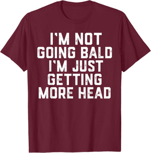 I’m Not Going Bald I’m Just Getting More Head T-Shirt - T-Shirt | Maroon