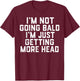 I’m Not Going Bald I’m Just Getting More Head T-Shirt - T-Shirt | Maroon