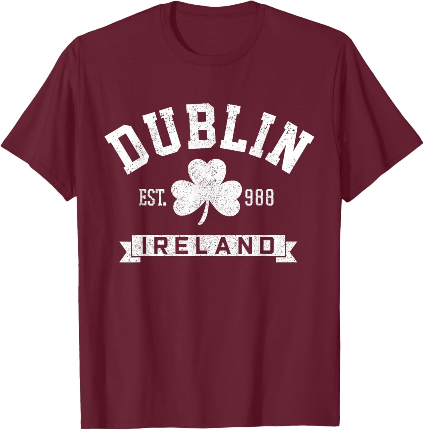 Dublin Ireland Shamrock Irish St Patrick's Day Dark Green T-Shirt - T-Shirt | Maroon
