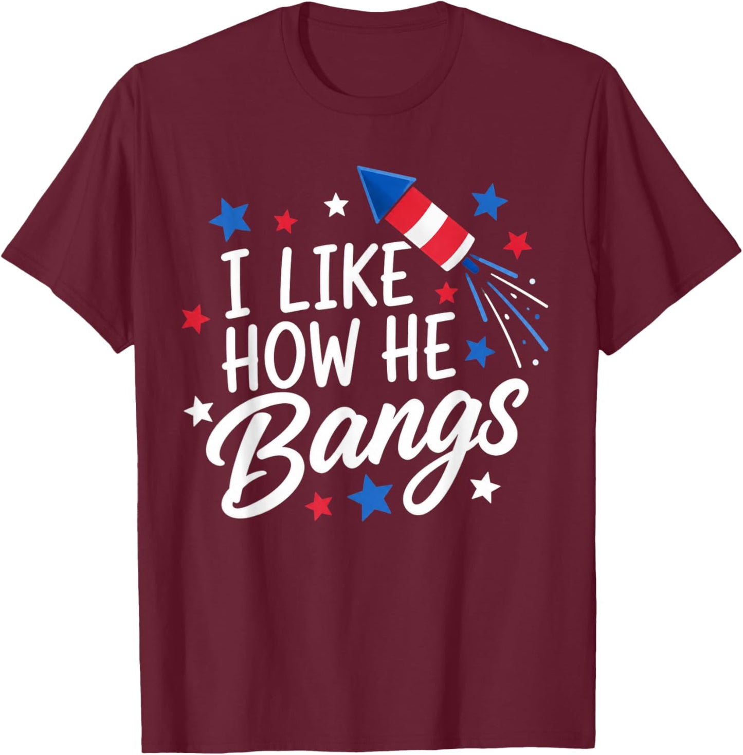 I Like How He Bangs Fireworks Funny Couple 4th of July T-Shirt - T-Shirt | Maroon
