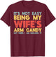 Not Easy Being My Wifes Arm Candy Funny Saying Husband Men T-Shirt - T-Shirt | Maroon