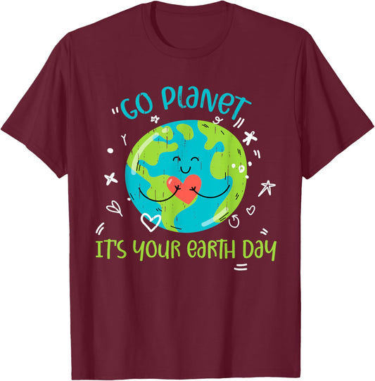 Earth Day April 22 Go Planet Its Your Earth Day Women Girl T-Shirt - T-Shirt | Maroon