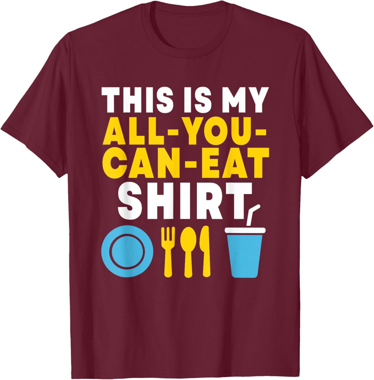 Funny This is My All You Can Eat Shirt Buffet Lovers Foodies T-Shirt - T-Shirt | Maroon