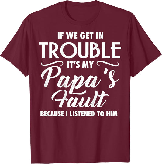(ON Back) If We Get in Trouble It's My Papa's Fault T-Shirt - T-Shirt | Maroon