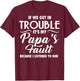 (ON Back) If We Get in Trouble It's My Papa's Fault T-Shirt - T-Shirt | Maroon