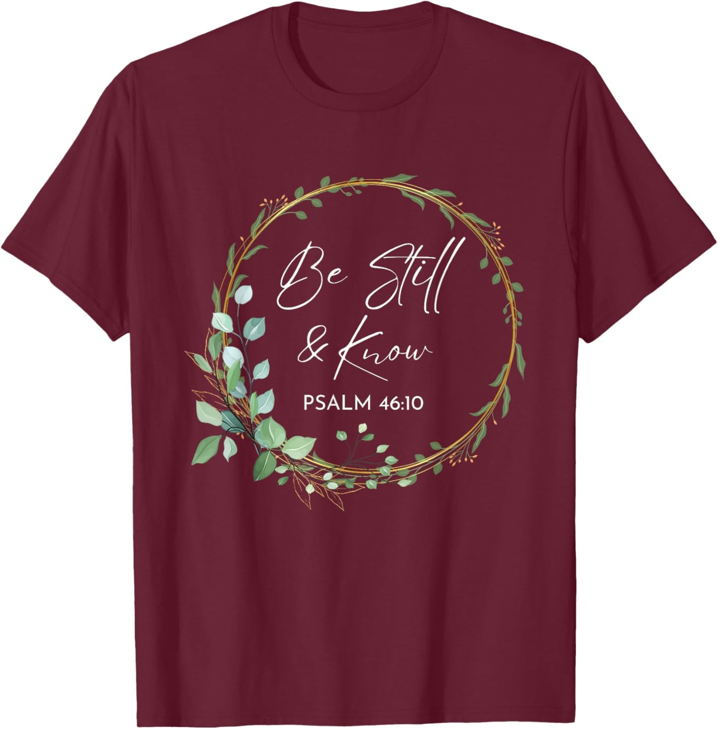 Be Still and Know That I Am God Scripture Bible Christian T-Shirt - T-Shirt | Maroon