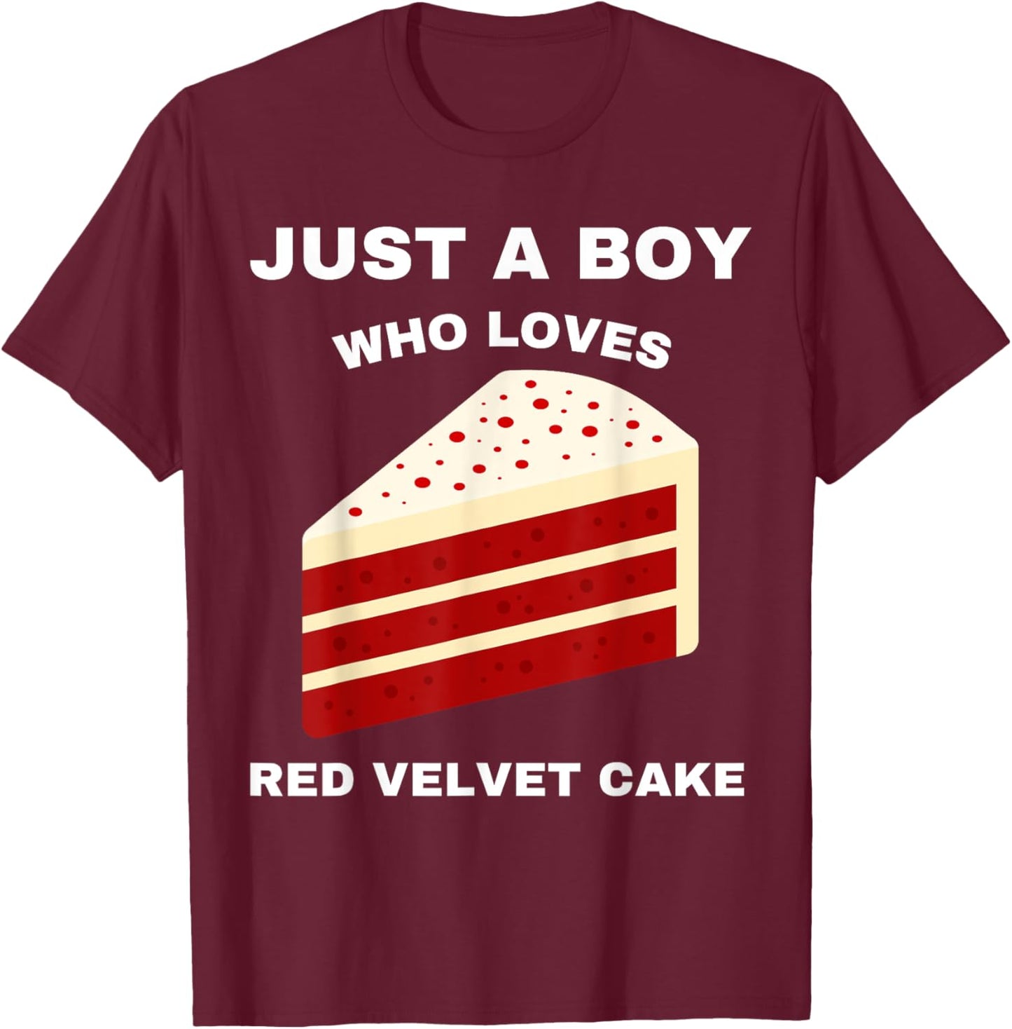 Just A Boy Who Loves Red Velvet Cake Funny Food Sweet Lover T-Shirt - T-Shirt | Maroon