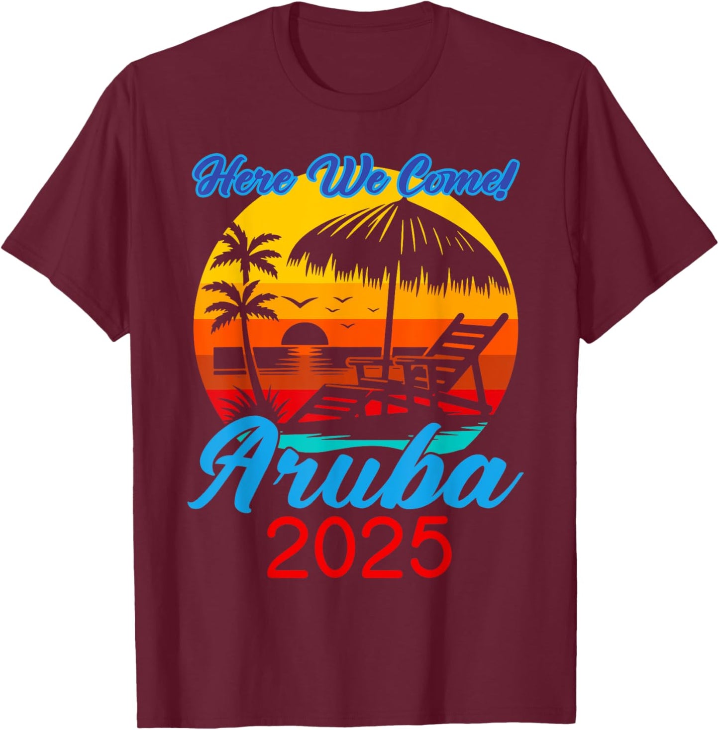 Aruba Trip 2025 Here We Come Beach Road Trip Summer Vacation T-Shirt - T-Shirt | Maroon