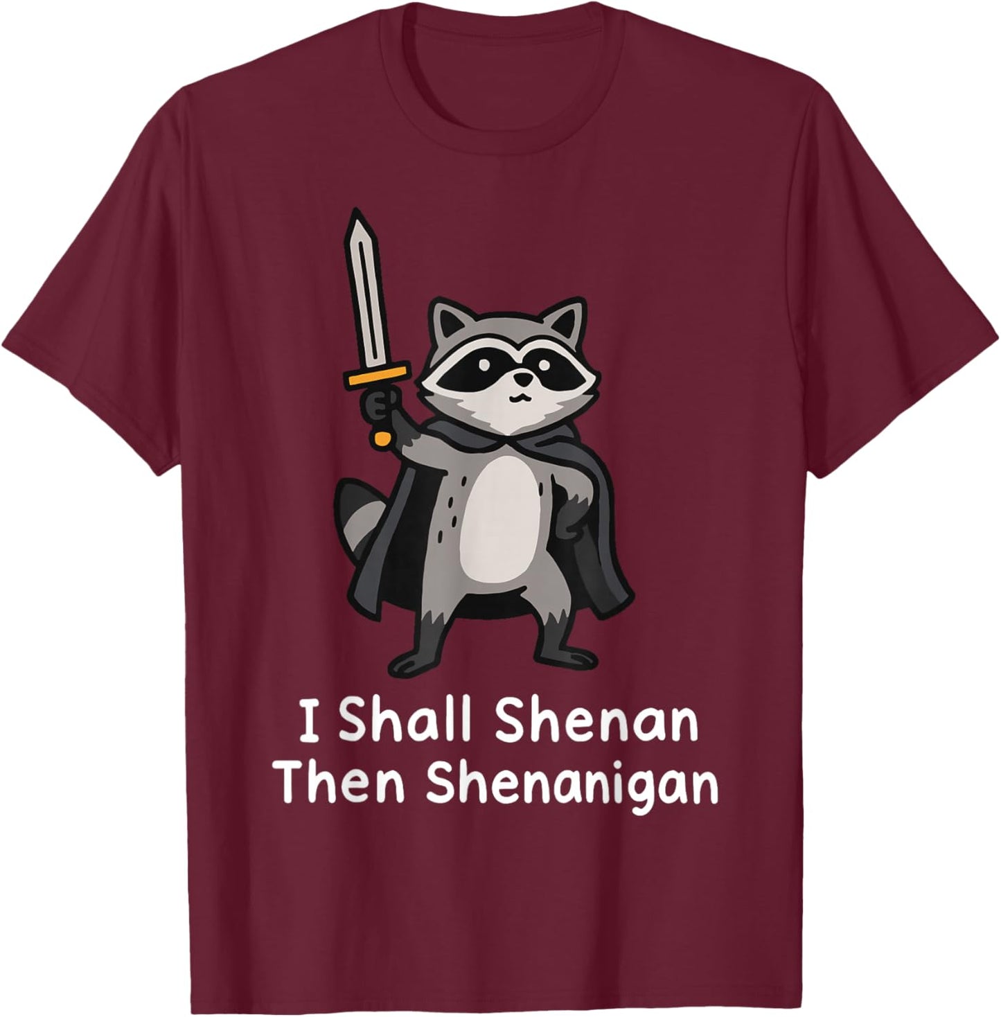 I Shall Shenan Then Shenanigan T-Shirt - T-Shirt | Maroon