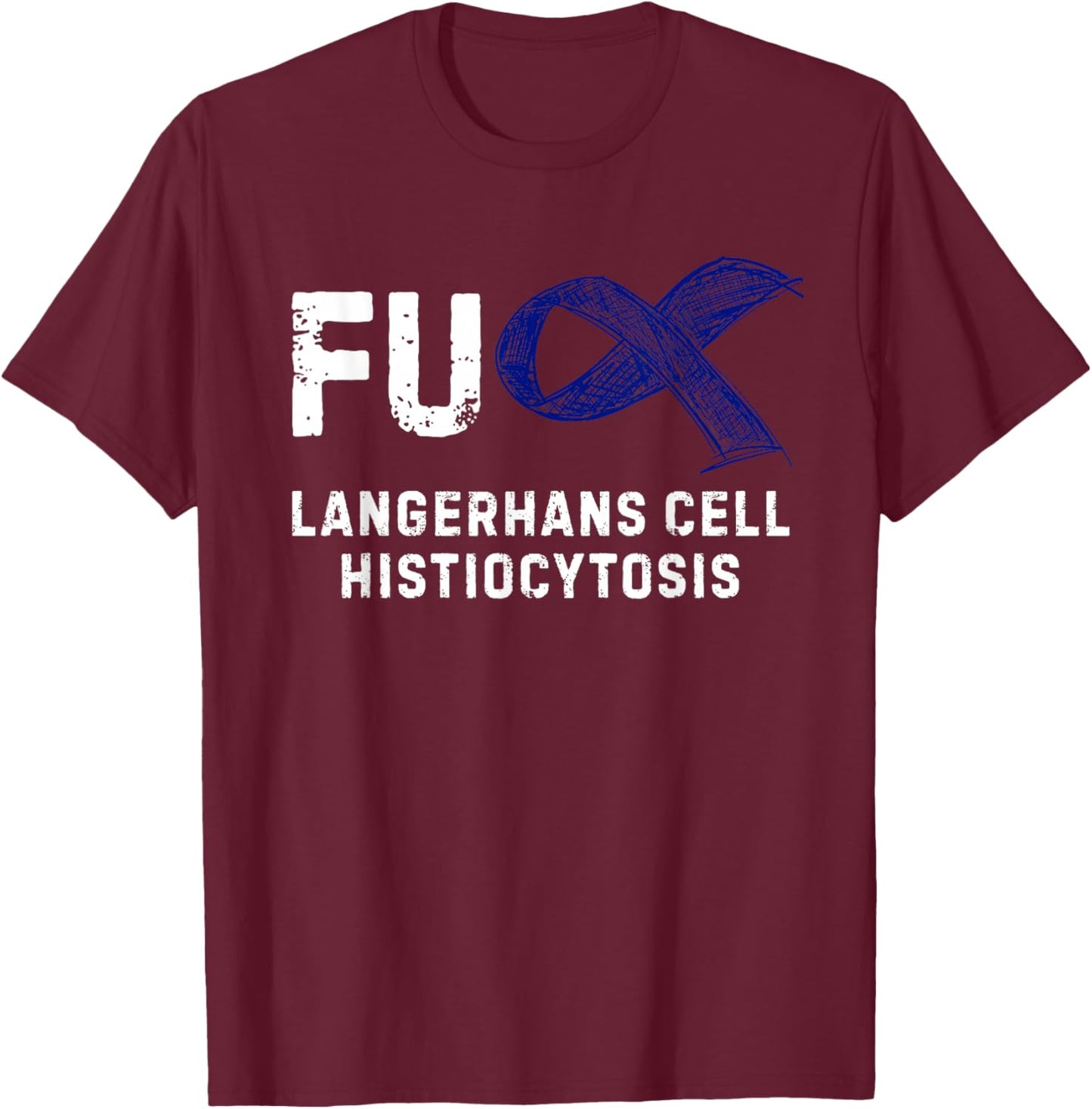 FU Langerhans Cell Histiocytosis Awareness T-Shirt - T-Shirt | Maroon