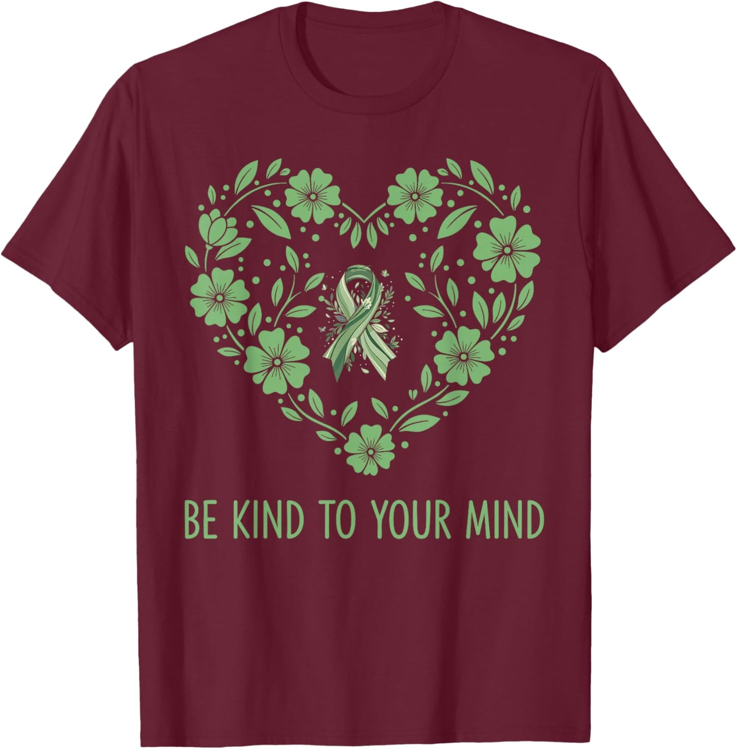 Be Kind to Your Mind Mental Health Awareness Month Green T-Shirt - T-Shirt | Maroon