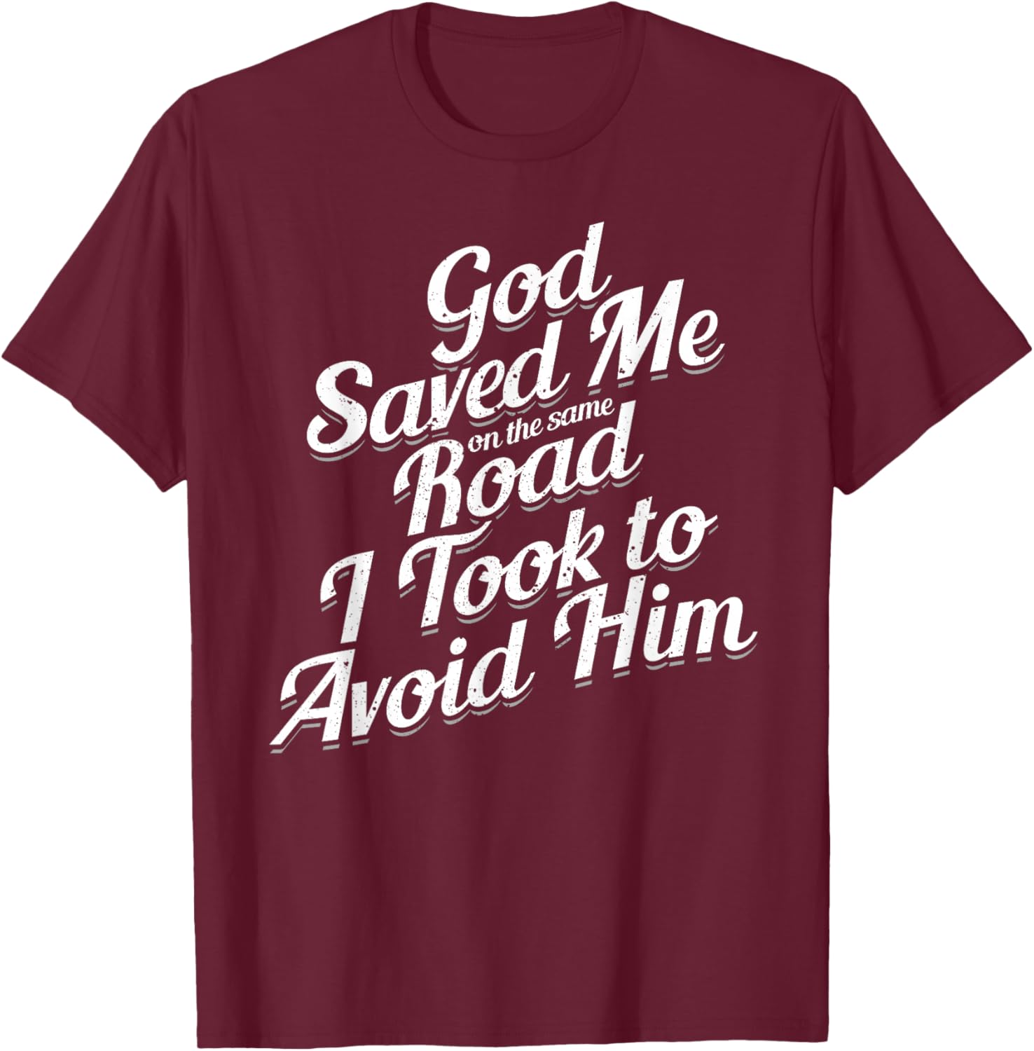 God Saved Me On The Same Road I Took To Avoid Him, Bible T-Shirt - T-Shirt | Maroon