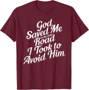 God Saved Me On The Same Road I Took To Avoid Him, Bible T-Shirt - T-Shirt | Maroon