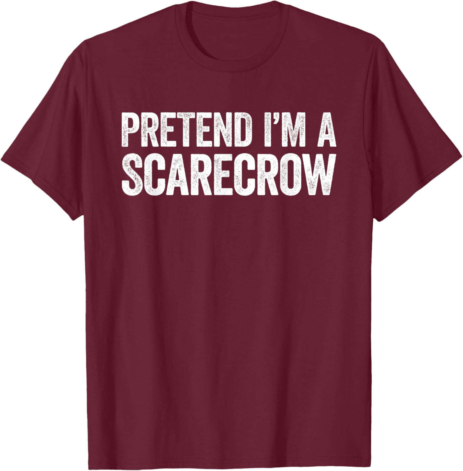 Pretend I'm A Scarecrow Shirt Adult Kids Men Women Costume T-Shirt - T-Shirt | Maroon