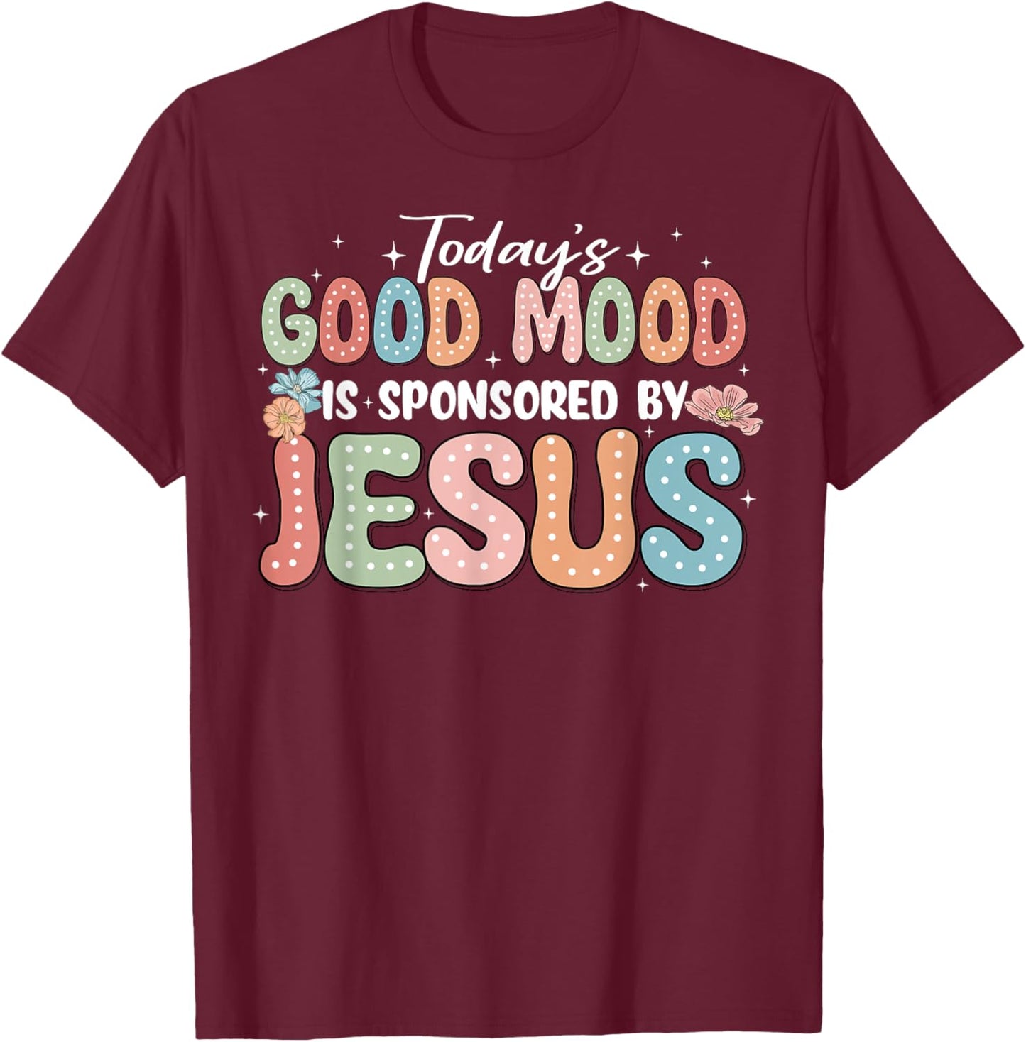 Today's Good Mood Is Sponsored By Jesus T-Shirt - T-Shirt | Maroon