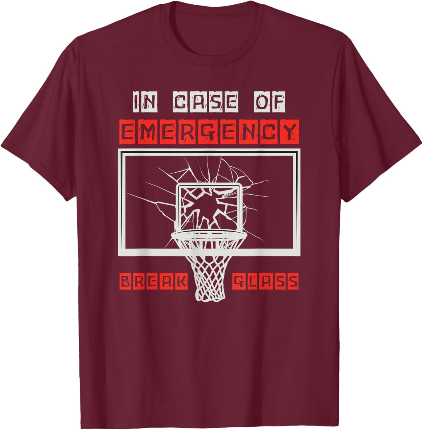 In Case of Emergency Break Glass Basketball Backboard Dunk T-Shirt - T-Shirt | Maroon