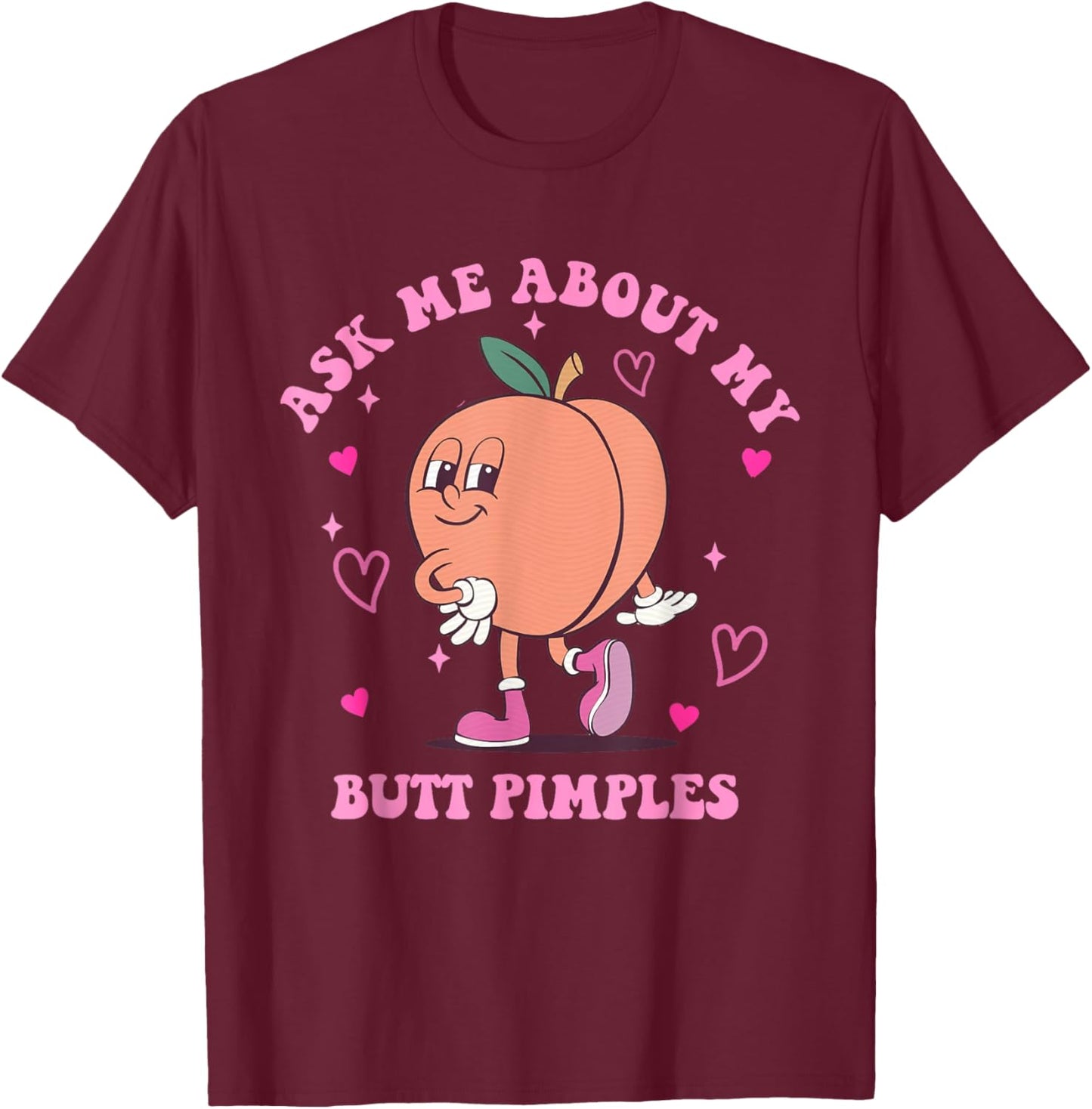 Funny Ask Me About My Butt Pimples Meme Humor T-Shirt - T-Shirt | Maroon