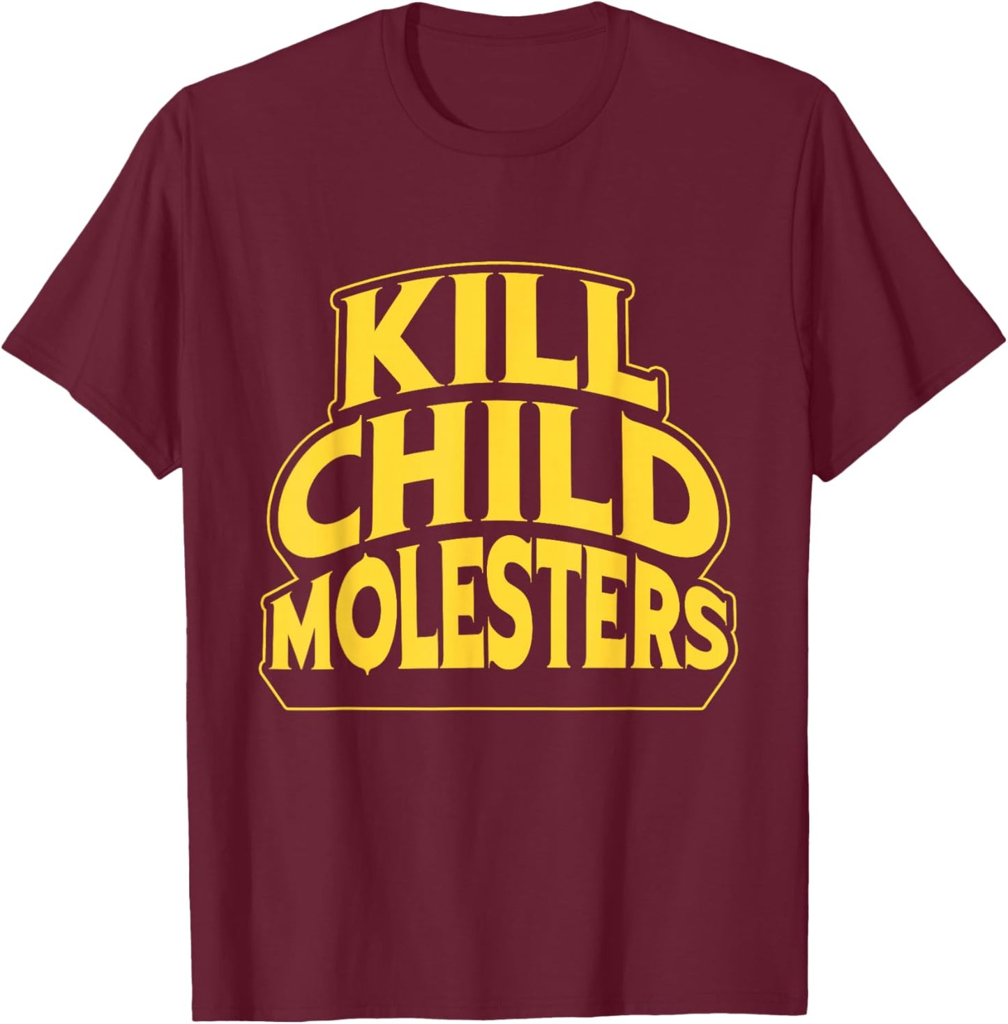 Children Protection Kill Child Molesters Kid Awareness T-Shirt - T-Shirt | Maroon