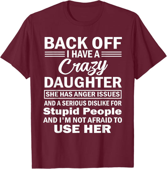 Back Off i Have a Crazy Daughter she has Anger Issues and a T-Shirt - T-Shirt | Maroon