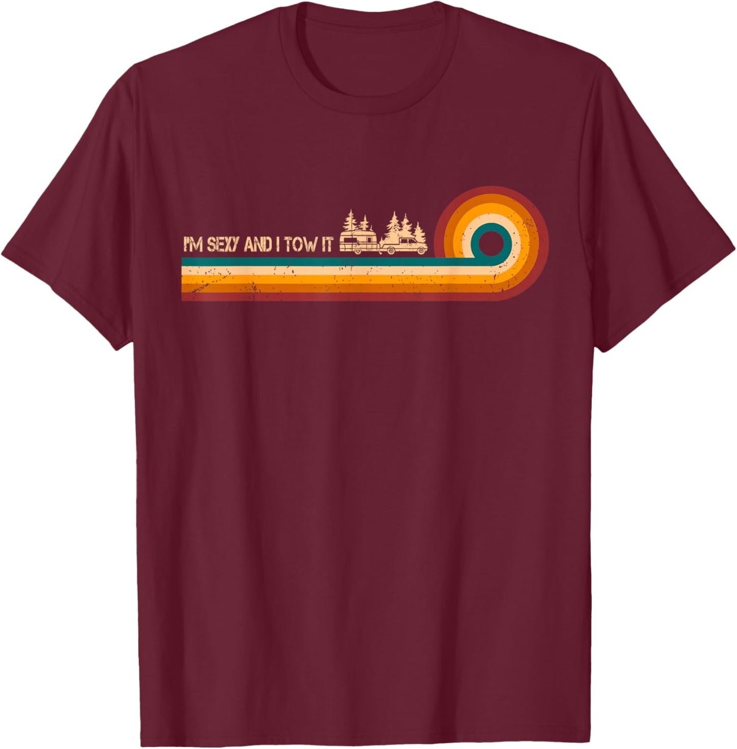 Sarcastic Shirt Retro Stripes I'm Sexy And I Tow It Shirt T-Shirt - T-Shirt | Maroon