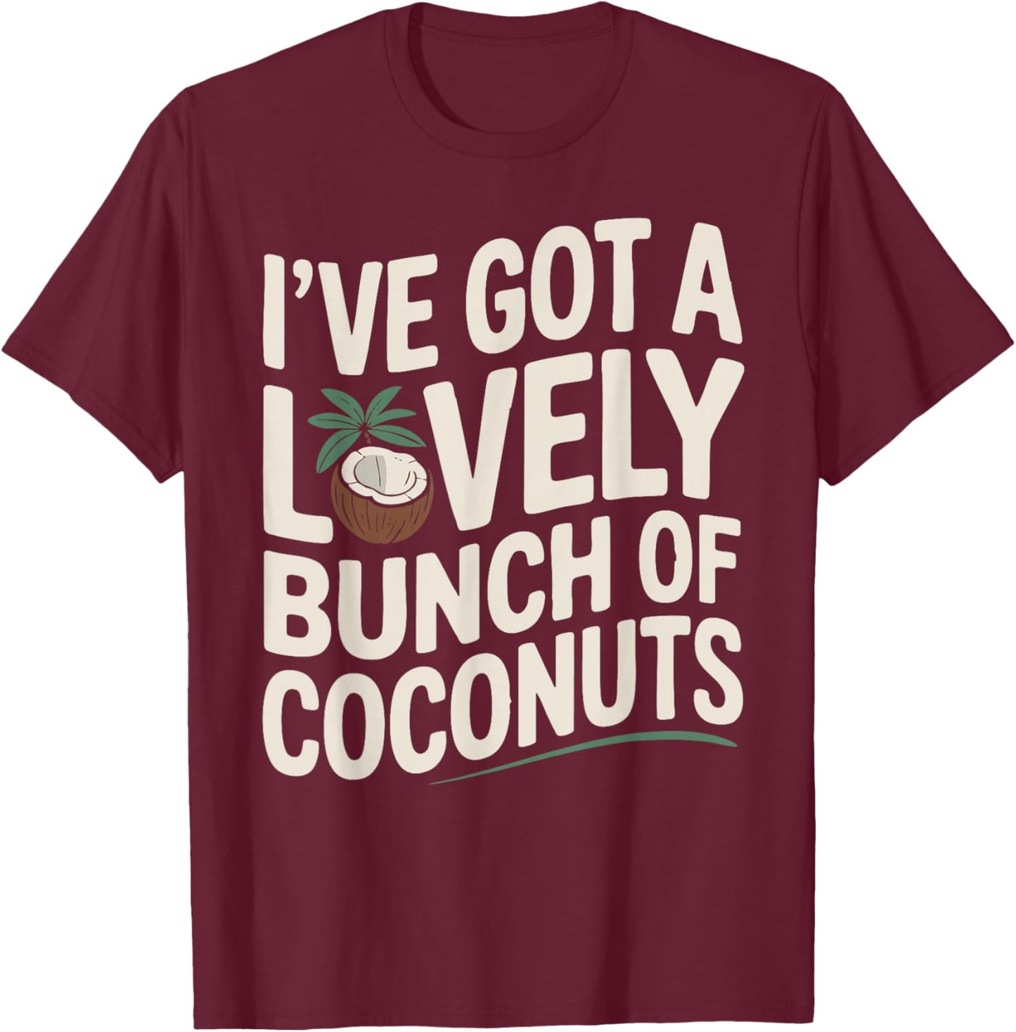 I've Got a Lovely Bunch of Coconuts T-Shirt - T-Shirt | Maroon