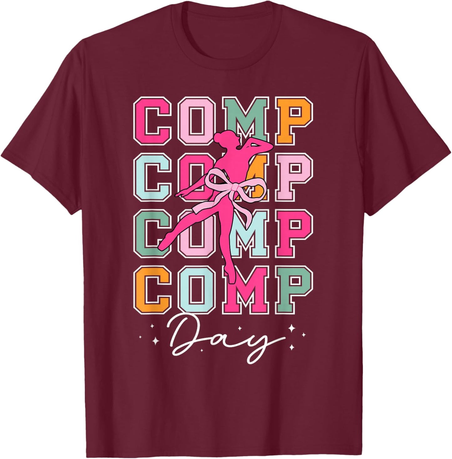 Dance Comp Day Dancer Competition Day Dancing T-Shirt - T-Shirt | Maroon