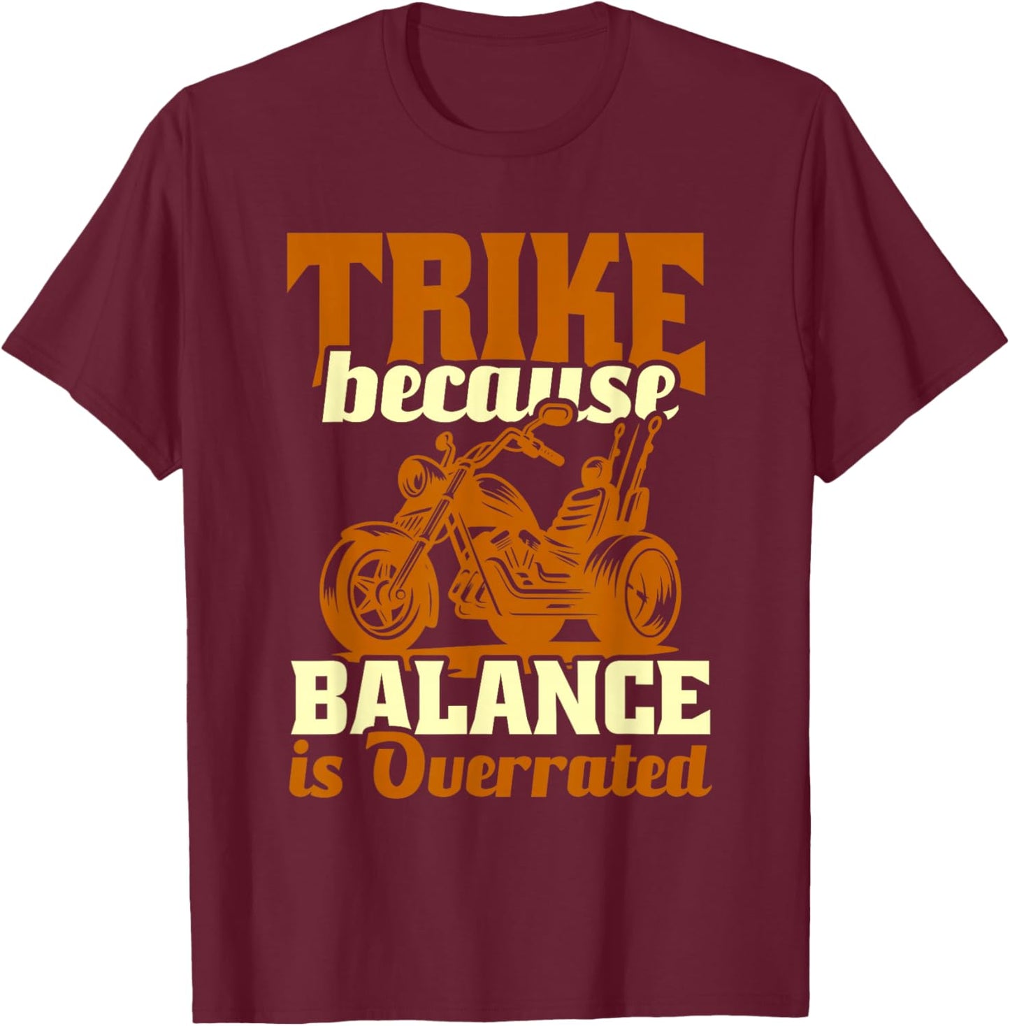 Trike Bike Trike Because Balance Is Overrated T-Shirt - T-Shirt | Maroon