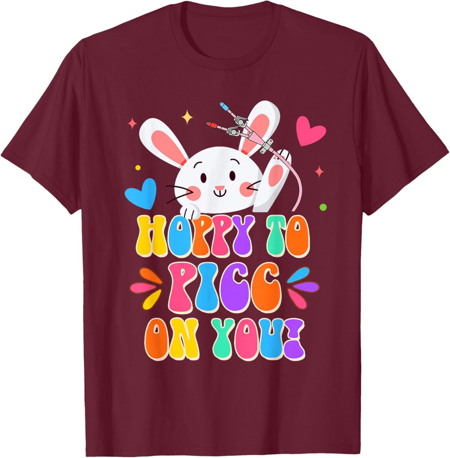 PICC Nurse Easter Day Hoppy To PICC On You Bunny Nursing T-Shirt - T-Shirt | Maroon