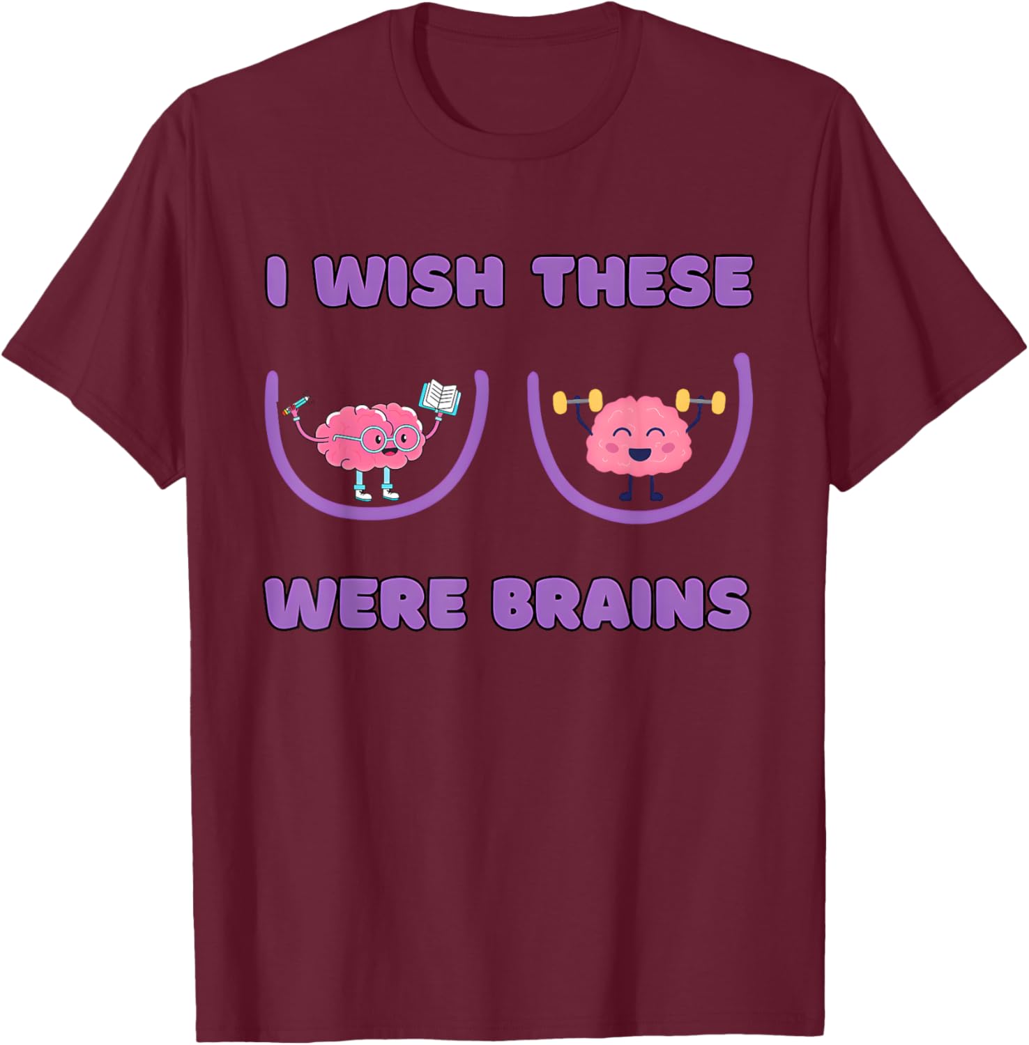 I Wish These Were Brains Funny Design T-Shirt - T-Shirt | Maroon