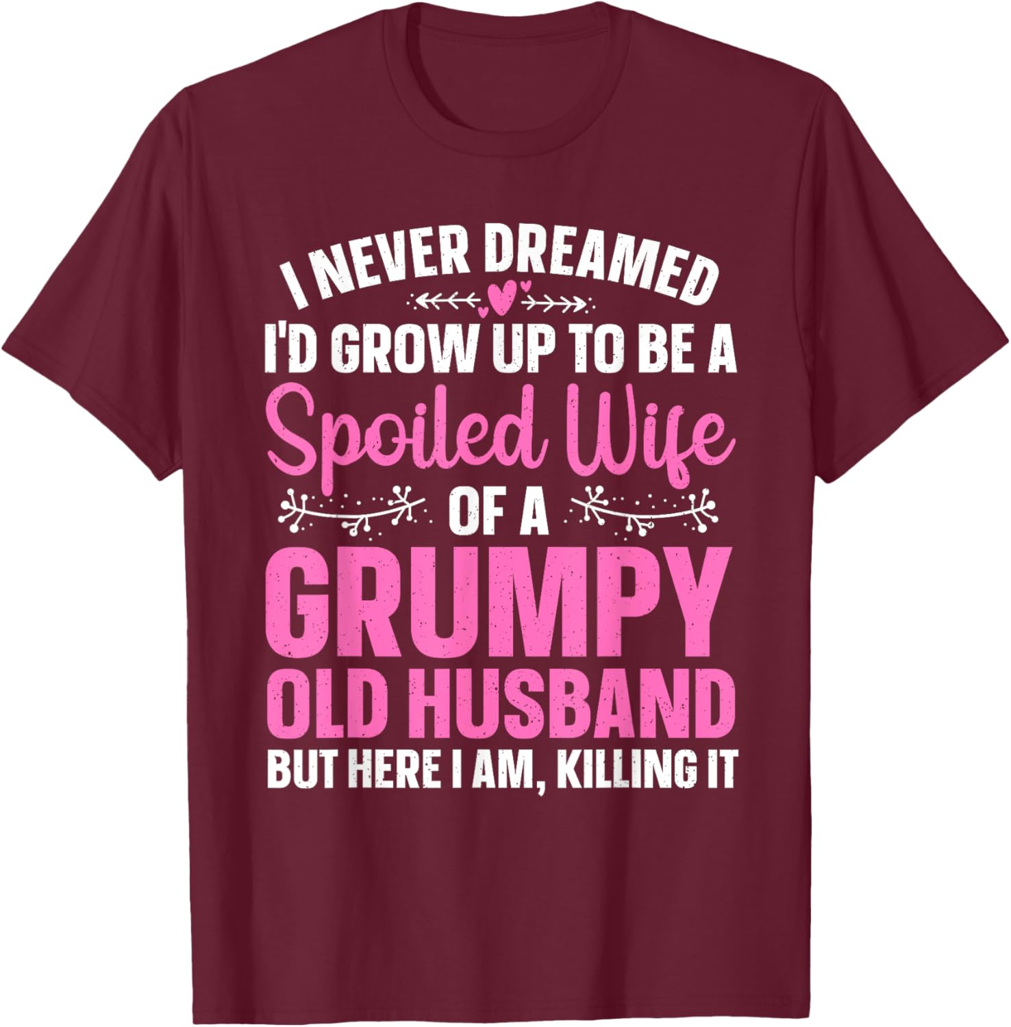 Funny Spoiled Wife Art Girls Grumpy Old Husband T-Shirt - T-Shirt | Maroon