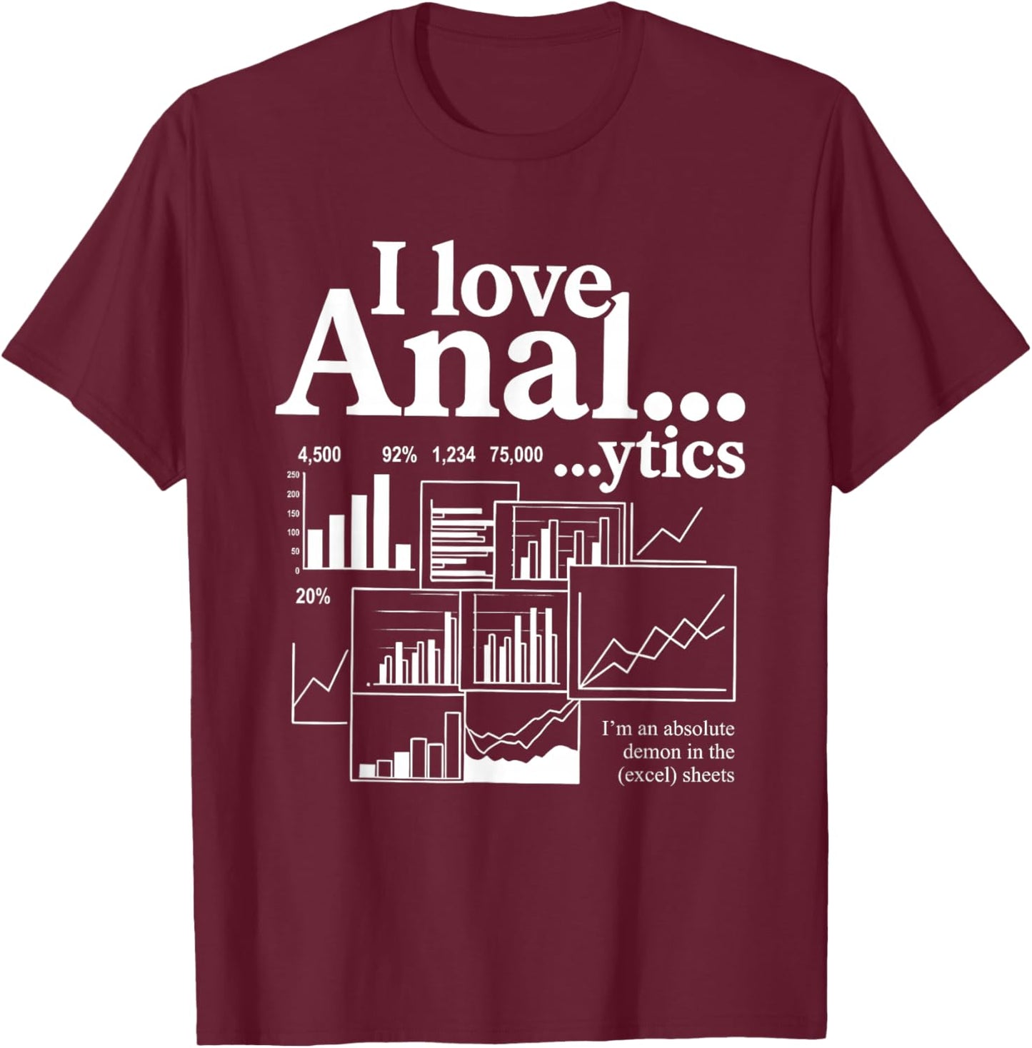I Love Anal...ytics I'm an Absolute Demon in The Excel Sheet T-Shirt - T-Shirt | Maroon
