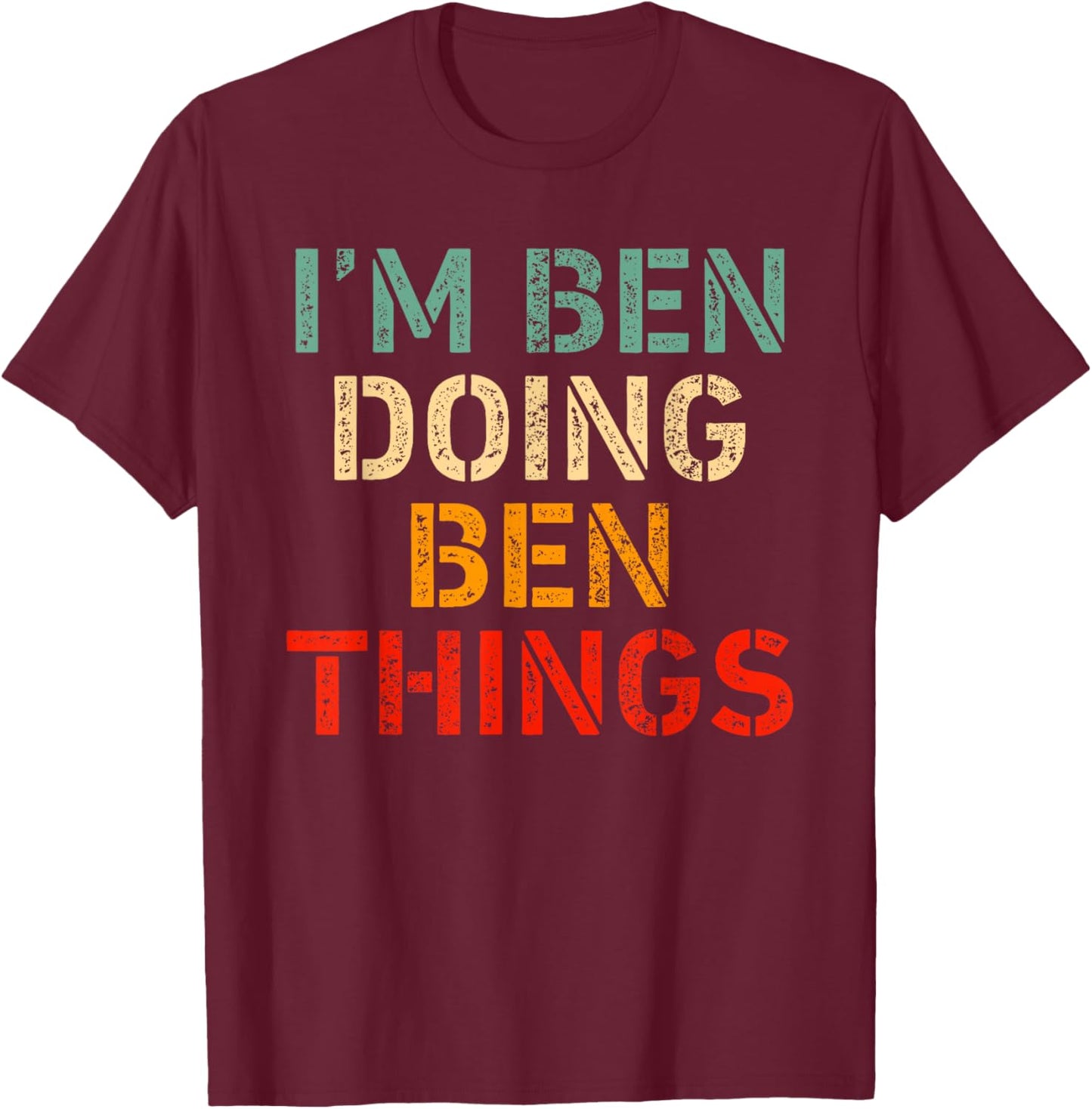 I'm Ben Doing Ben Things Funny Saying Birthday Christmas T-Shirt - T-Shirt | Maroon
