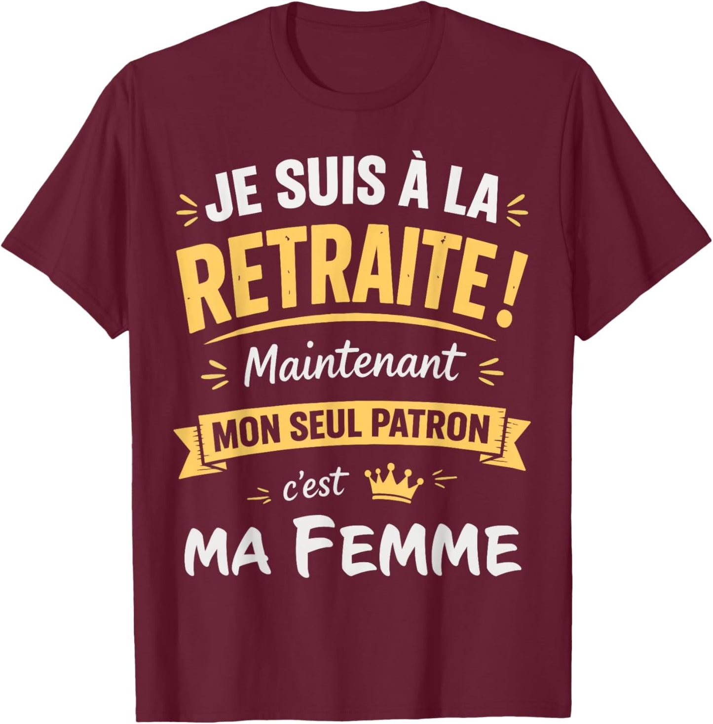 Humour Retraite Mon Patron C'est Ma Femme Retraité 2026 T-Shirt - T-Shirt | Maroon