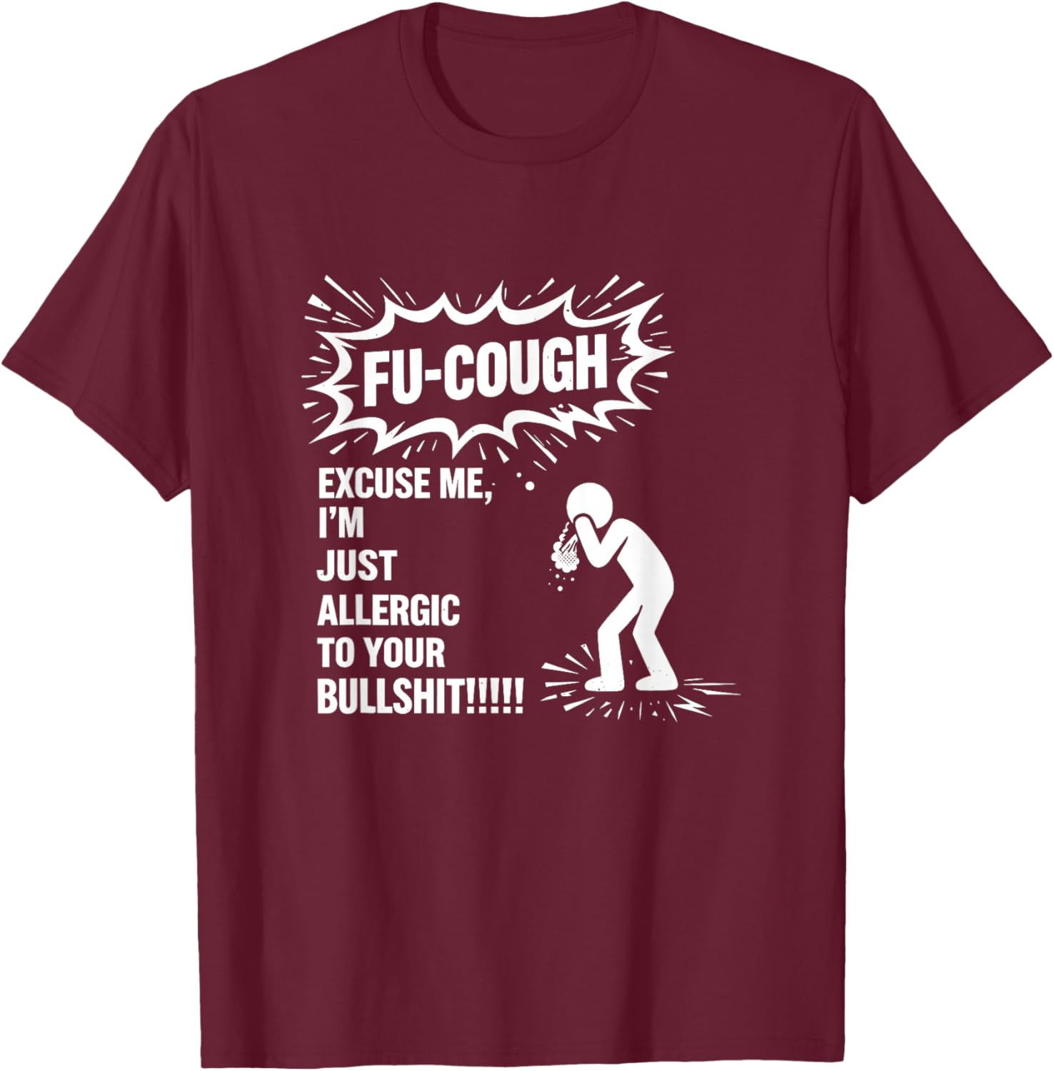 Fu Cough Excuse Me I'm Just Allergic to Your Bullshit T-Shirt - T-Shirt | Maroon