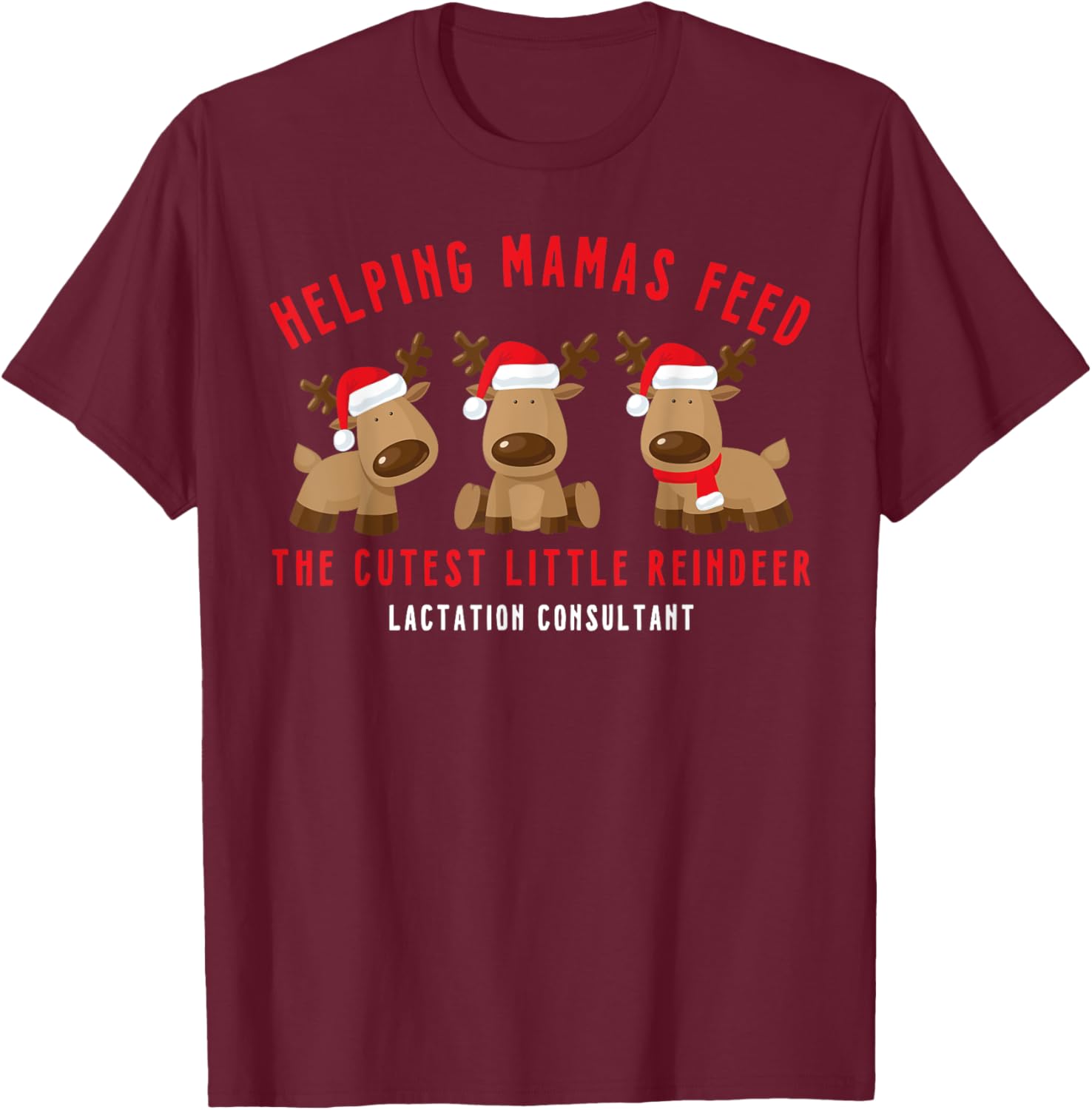 Helping Mamas Feed Cutest Reindeer Lactation Consultant Xmas T-Shirt - T-Shirt | Maroon