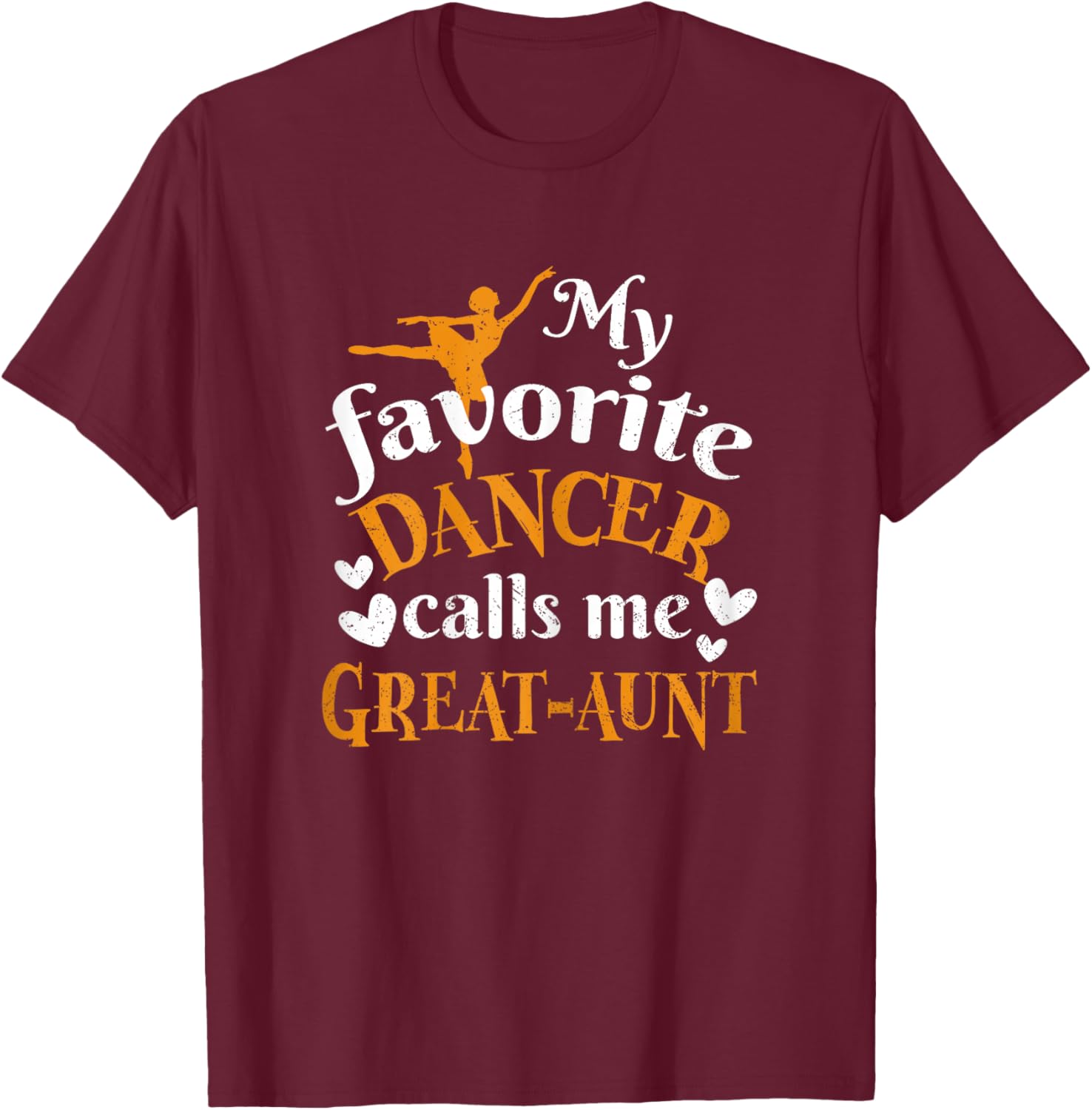 My Favorite Dancer Calls Me Great-Aunt T-Shirt - T-Shirt | Maroon