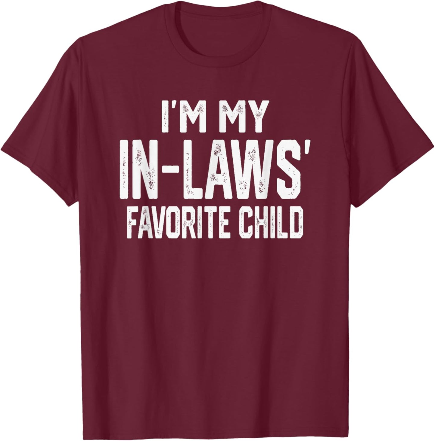 I’m My in-Laws’ Favorite Child Funny Family Kids Valentine T-Shirt - T-Shirt | Maroon