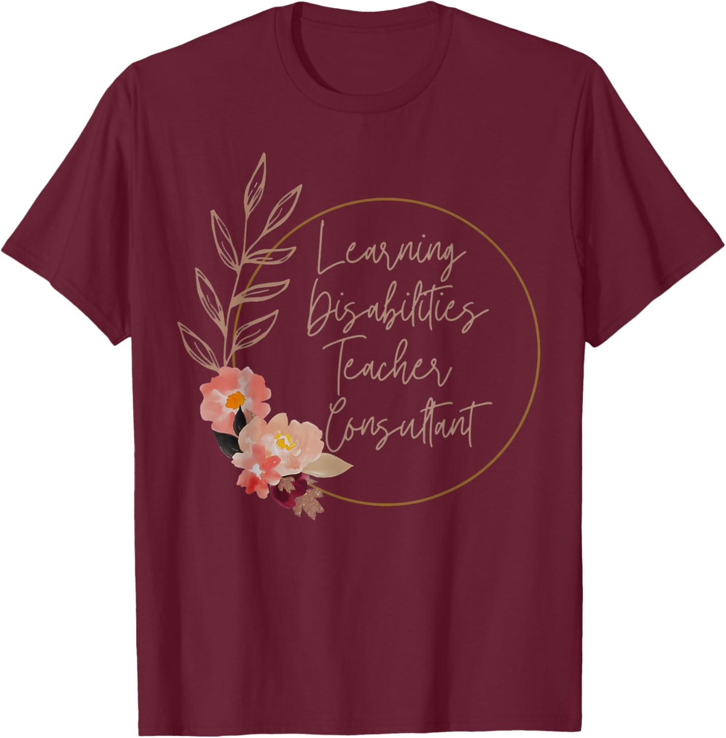 Floral Learning Disabilities Teacher Consultant SPED Teacher T-Shirt - T-Shirt | Maroon