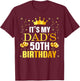 It's My Dad's 50th Birthday Happy Birthday 50 Years Old T-Shirt - T-Shirt | Maroon
