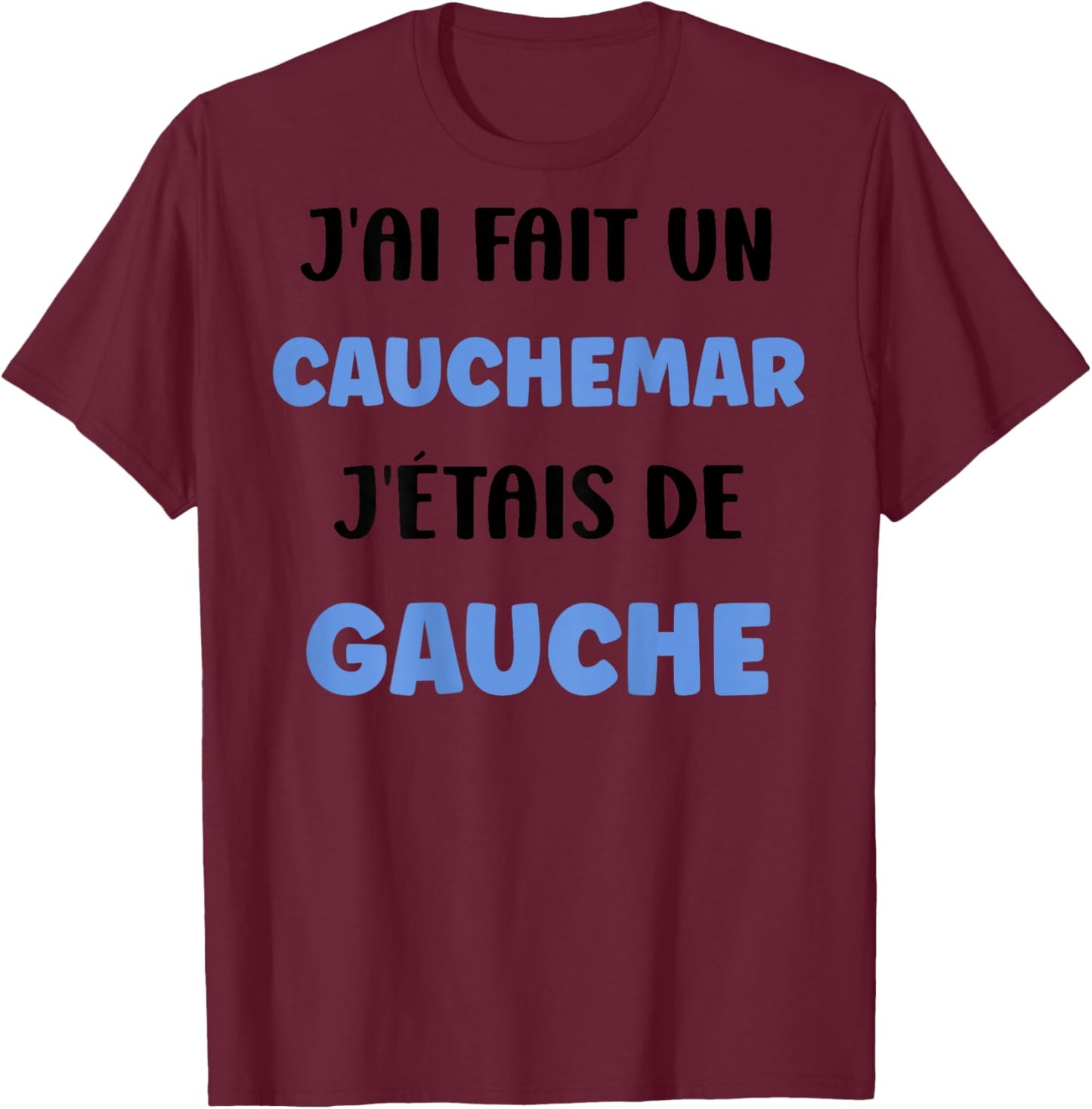 Humour France [Back] J'AI fait un Caumar J'était De Gauche T-Shirt - T-Shirt | Maroon