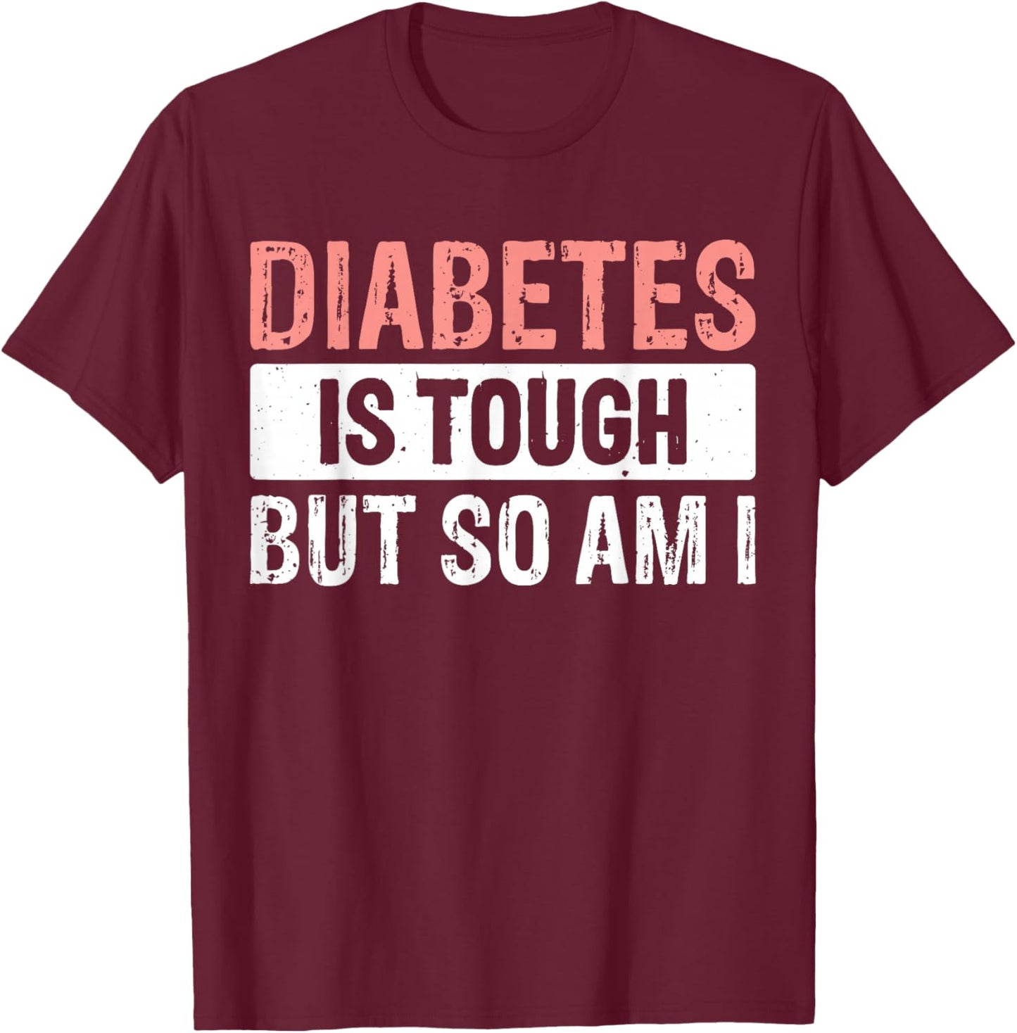 Diabetes Is Tough But So Am I T-Shirt - T-Shirt | Maroon