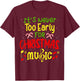 It's Never Too Early For Christmas Music Lover Winter Season T-Shirt - T-Shirt | Maroon