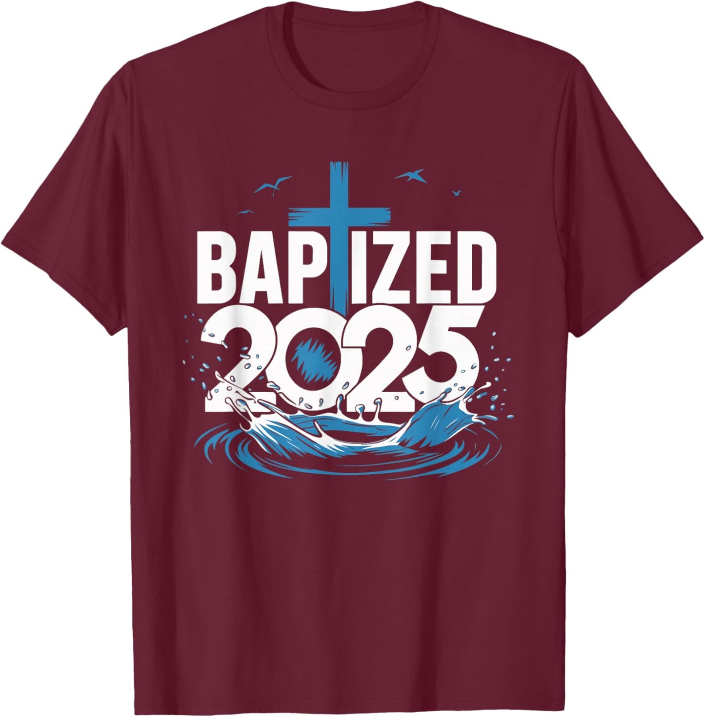 Baptized 2025 T-Shirt - T-Shirt | Maroon